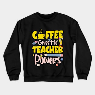 Coffee Gives Me Teacher Powers Shirt Funny Coffee Teacher Crewneck Sweatshirt